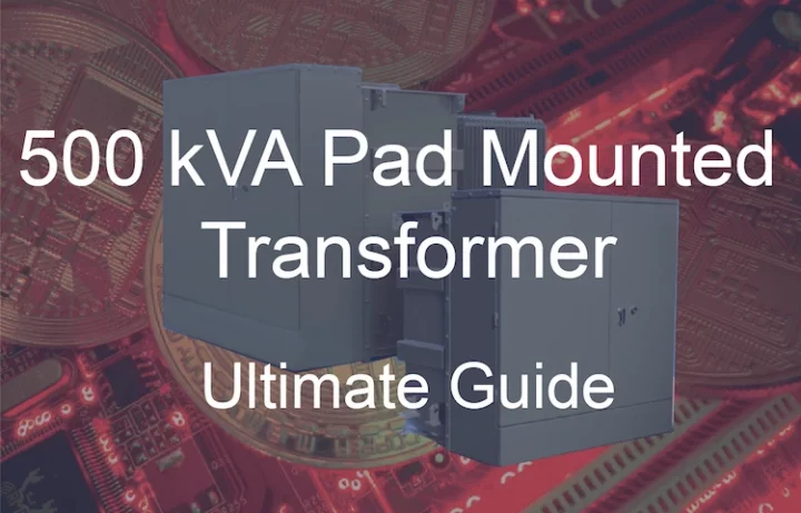 Ultimate 500 kVA Pad Mounted Transformer Guide