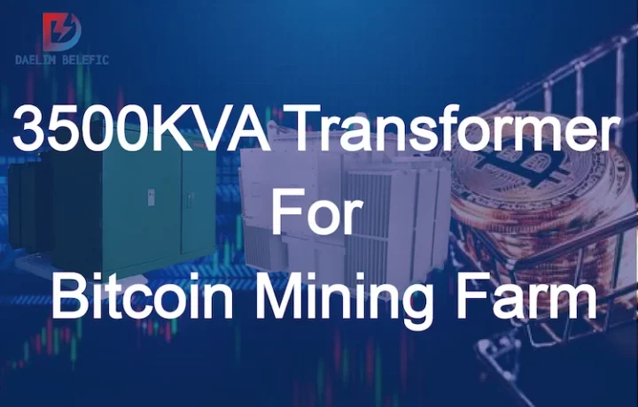 3500KVA Transformer For Bitcoin Mining Farm