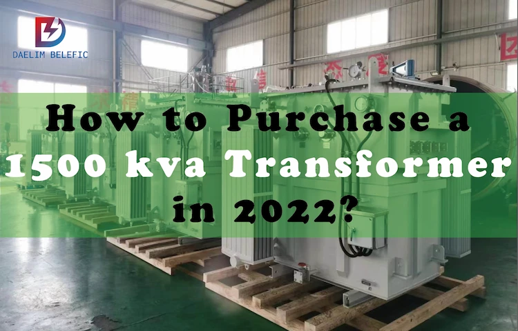 How to Purchase a 1500 kva Transformer in 2022