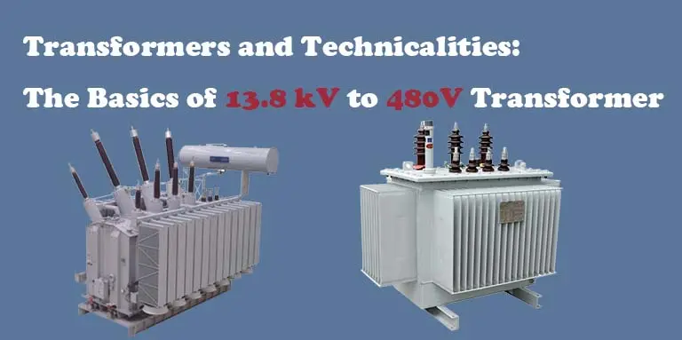 The Basics of 13.8 kV to 480V Transformer