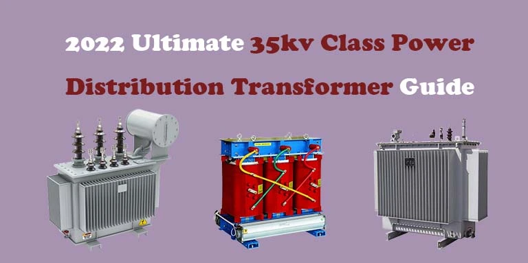2022 Ultimate 35kv Class Power Distribution Transformer Guide1
