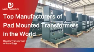 top manufacturers of pad-mounted transformers in the world